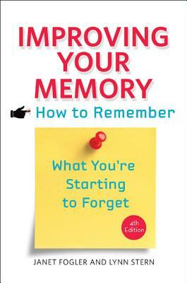 Improving Your Memory: How to Remember What You're Starting to Forget by Lynn Stern, Janet Fogler