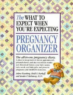 What to Expect When You're Expecting Pregnancy Organizer by Arlene Eisenberg, Heidi Murkoff, Sandee Hathaway