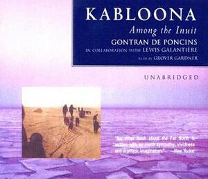 Kabloona: Among the Inuit by Gontran De Poncins