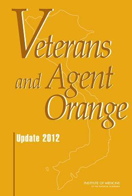 Veterans and Agent Orange: Update 2012 by Board on the Health of Select Population, Institute of Medicine, Committee to Review the Health Effects i