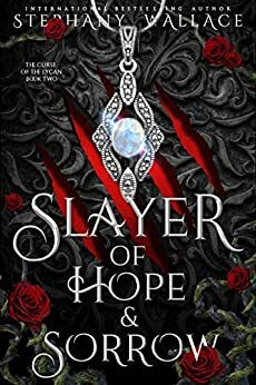 Slayer of Hope & Sorrow by Stephany Wallace