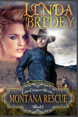 Mail Order Bride - Montana Rescue: Clean Historical Cowboy Romance Novel by Linda Bridey