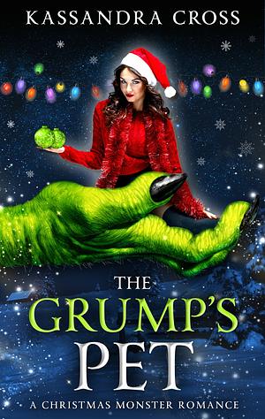 The Grump's Pet: A Christmas Monster Romance (Monster Pets) by Kassandra Cross