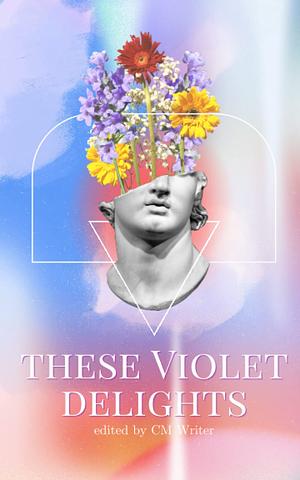 These Violet Delights by Cassandra Wood, CM Writer