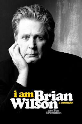I Am Brian Wilson: A Memoir by Brian Wilson