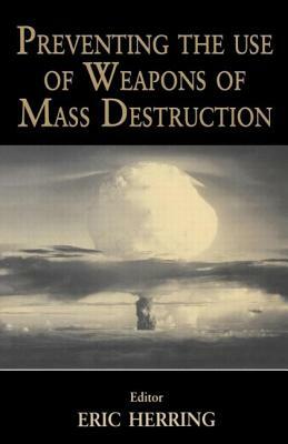 Preventing the Use of Weapons of Mass Destruction by Eric Herring