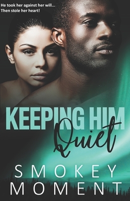 Keeping Him Quiet (an urban fiction novel) by Smokey Moment