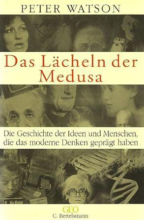 Das Lächeln der Medusa : Die Geschichte des modernen Wissens by Peter Watson