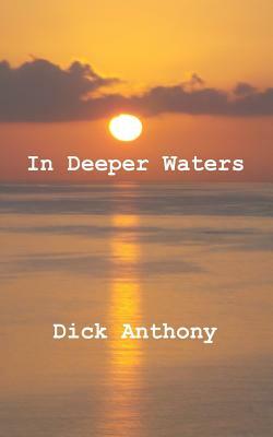 In Deeper Waters by Dick Anthony