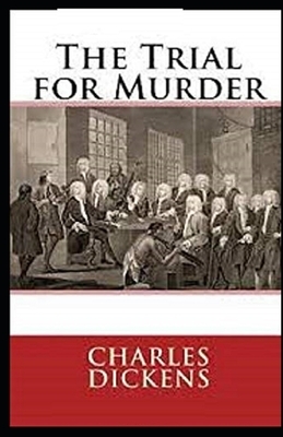 The Trial for Murder Illustrated by Charles Dickens