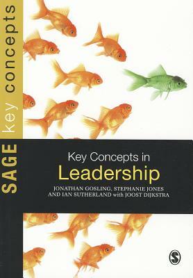 Key Concepts in Leadership by Stephanie Jones, Jonathan Gosling, Ian Sutherland