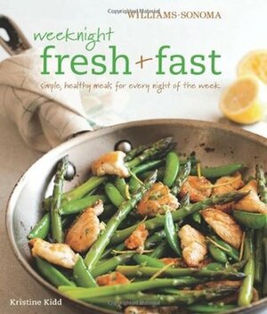 Weeknight FreshFast (Williams-Sonoma): Simple, Healthy Meals for Every Night of the Week by Kristine Kidd