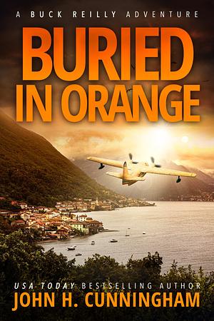 Buried in Orange: Buck Reilly Adventure Series by John H. Cunningham