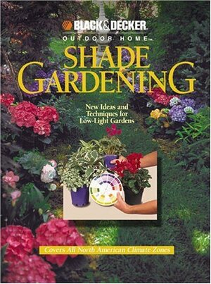Shade Gardening: New Ideas and Techniques for Low-Light Gardens by Cowles Creative Publishing, John M. Rickard