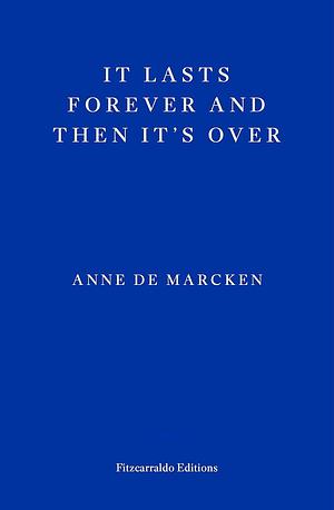 It Lasts Forever and Then It's Over by Anne de Marcken