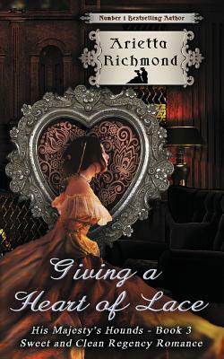 Giving a Heart of Lace: Sweet and Clean Regency Romance by Arietta Richmond