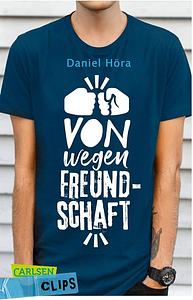 Carlsen Clips: Von wegen Freundschaft!: Wenn falsche Freunde zum echten Problem werden - ein Roman in kurzer, einfacher Sprache, ideal für den Unterricht by Daniel Höra