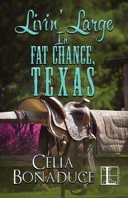 Livin' Large in Fat Chance, Texas by Celia Bonaduce