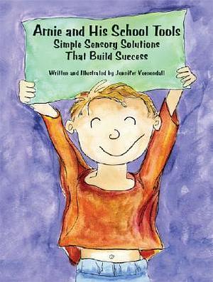 Arnie and His School Tools: Simple Sensory Solutions that Build Success by Jennifer Veenendall, Jennifer Veenendall, AAPC Publishing