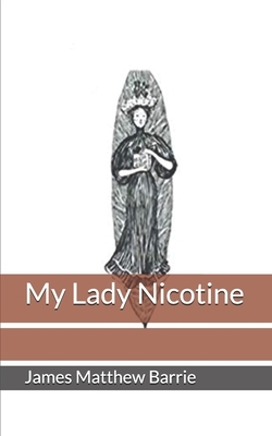 My Lady Nicotine by J.M. Barrie