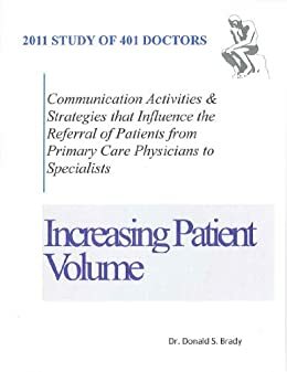 Factors that Influence the Referral of Patients from Primary Care Providers to Specialists: A research study on 401 primary care doctors by Donald Brady