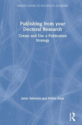 Publishing from Your Doctoral Research: Create and Use a Publication Strategy by Janet Salmons, Helen Kara
