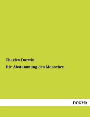 Die Abstammung Des Menschen by Charles Darwin