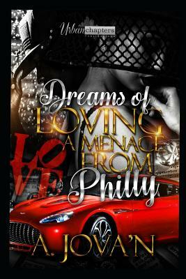 Dreams of Loving a Menace from Philly by A. Jova'n