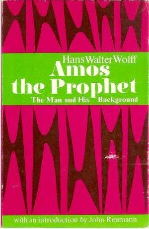 Amos, the Prophet: The Man and His Background by John Reumann
