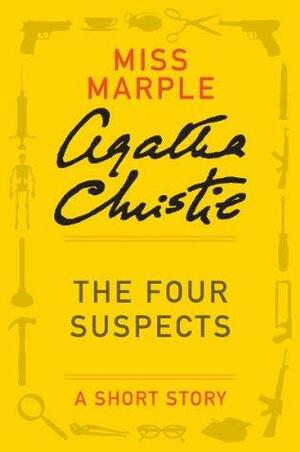 The Four Suspects: A Miss Marple Short Story by Agatha Christie