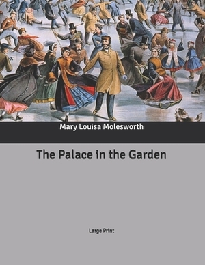The Palace in the Garden: Large Print by Mary Louisa Molesworth