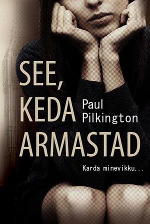 See, keda armastad by Paul Pilkington