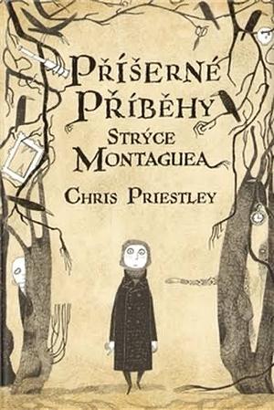 Příšerné příběhy strýce Montaguea by Chris Priestley
