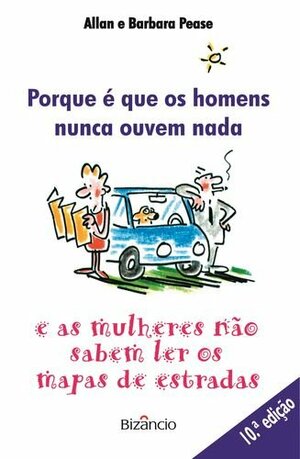 Por Que É Que os Homens Nunca Ouvem Nada e as Mulheres Não Sabem Ler os Mapas de Estradas by Allan Pease, Barbara Pease