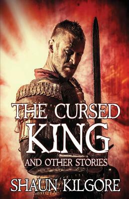 The Cursed King and Other Stories by Shaun Kilgore