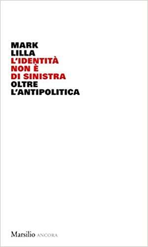 L'identità non è di sinistra: Oltre l'antipolitica by Mark Lilla