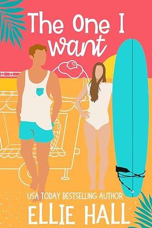 The One I Want by Ellie Hall, Ellie Hall