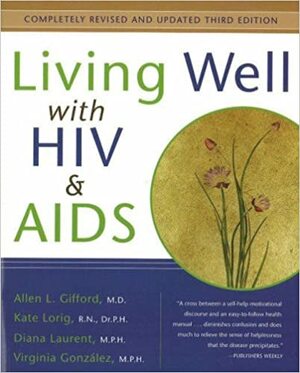 Living Well with HIVAIDS by Virginia Gonzalez, Allen L. Gifford, Diana Laurent, Kate Lorig