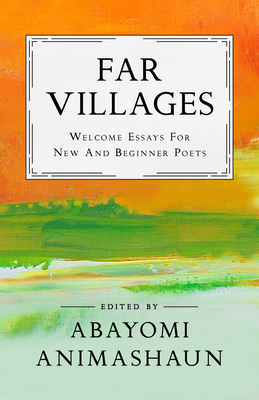Far Villages: Welcome Essays for New & Beginner Poets by Abayomi Animashaun