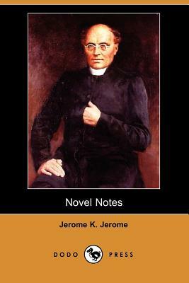 Novel Notes (Dodo Press) by Jerome K. Jerome