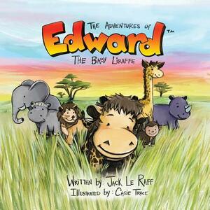 The Adventures of Edward the Baby Liraffe: Africa by Jack Le Raff