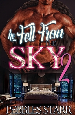 He Fell From The Sky 2: The Finale by Pebbles Starr