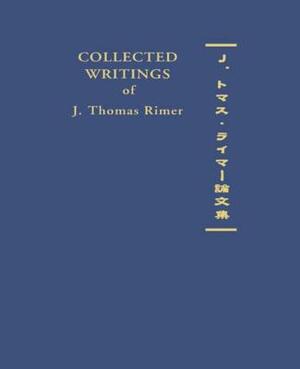 Collected Writings of J. Thomas Rimer by J. Thomas Rimer