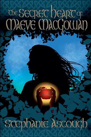 The Secret Heart of Maeve MacGowan by Stephanie Ascough