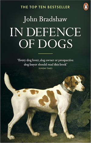 In defence of dogs by John Bradshaw