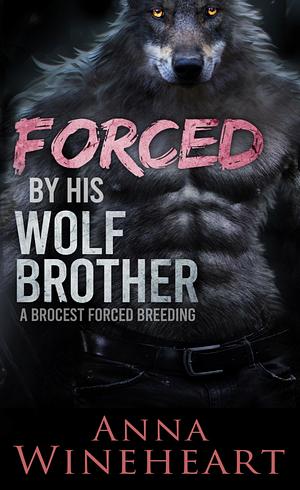 Forced by his Wolf Brother by Anna Wineheart