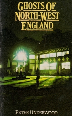 Ghosts Of North West England by Peter Underwood