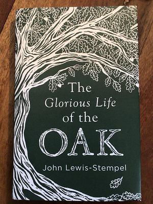 The Glorious Life of the Oak by John Lewis-Stempel