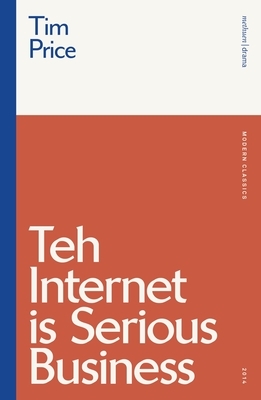 Teh Internet Is Serious Business by Tim Price