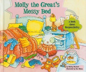 Molly the Great's Messy Bed: A Book about Responsibility by Shelley Marshall